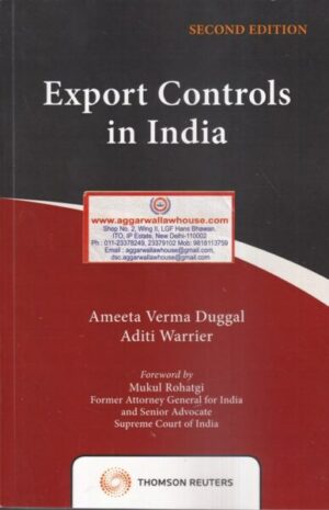 Thomson Reuters Export Controls In India Law and Procedure by AMEETA VERMA DUGGAL & ADITI WRRIER Edition 2021