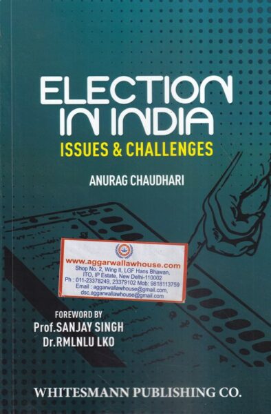 Whitesmann's Election in India Issues & Challenges by Anurag Chaudhary Edition 2021