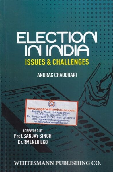 Whitesmann's Election in India Issues & Challenges by Anurag Chaudhary Edition 2021