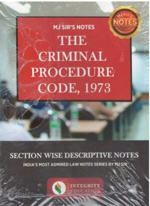 Integrity Education MJ Sir's Notes The Criminal Procedure Code, 1973 Edition 2023