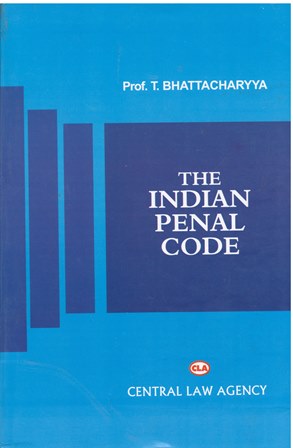 Central Law Agency's The Indian Penal Code by T.BHATTACHARYYA Edition 2023