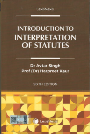 Lexis Nexis Introduction to Interpretation of Statues by Avtar Singh Edition 2026