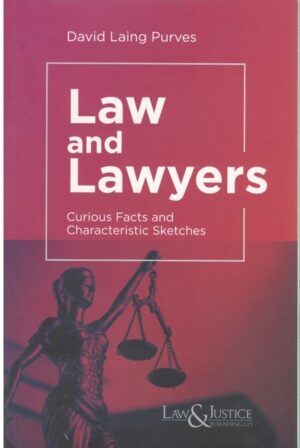 Law&Justice Law and Lawyers Curious Facts and Characteristic Sketches Latest Edition By David Laing Purves Edition 2023