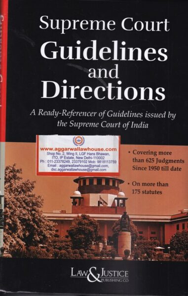 Law&justice Supreme Court Guidelines and Directions A Ready Referencer of Guidelines Issued by the Supreme Court of india Edition 2021