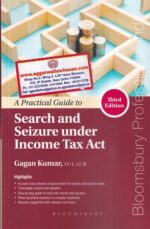 Bloomsbury's A Practical Guide to Search and Seizure Under Income Tax Act by GAGAN KUMAR Edition 2022