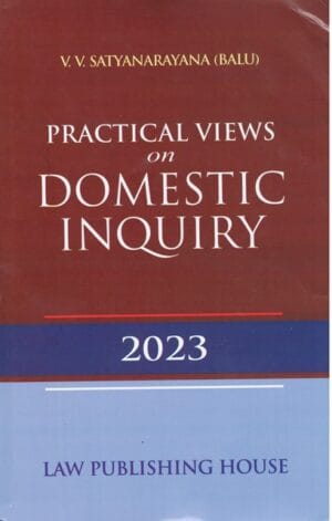 Law Publishing House Practical Views on Domestic Inquiry by V V Satyanarayana Edition 2023
