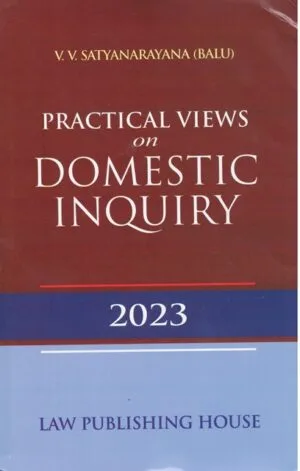 Law Publishing House Practical Views on Domestic Inquiry by V V Satyanarayana Edition 2023