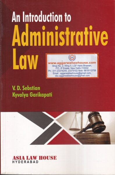 Asia Law House An Introduction to Administrative Law by V D Sebstian Edition 2016