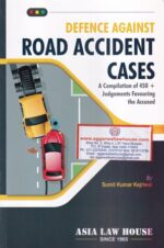 Asia Law House Defence Against Road Accident Cases by Sumit Kumar Kejriwal Edition 2021