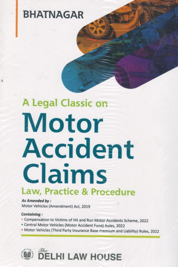 Delhi Law House A Legal Classic on Motor Accident Claims Law, Practice & Procedure by Bhatnagar Edition 2024