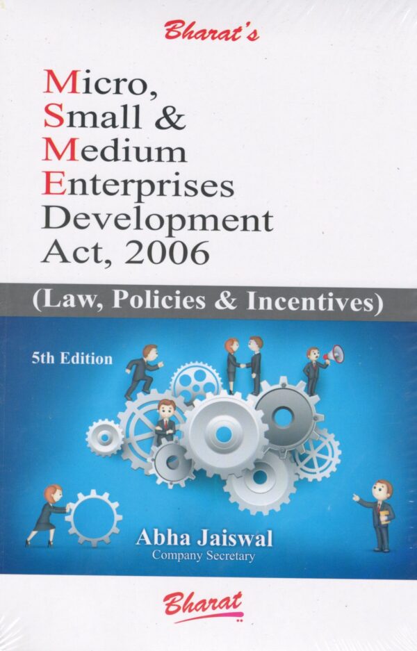 Bharat’s Micro, Small & Medium Enterprises Development Act, 2006 (Law, Policies & Incentives) by ABHA JAISWAL Edition 2023