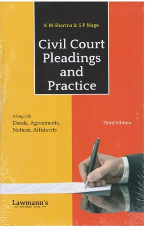 Lawmann's Civil Court Pleadings & Practice Alongwith Deeds, Agreements, Notices, Affidavits by KM SHARMA & SP MAGO Edition 2024