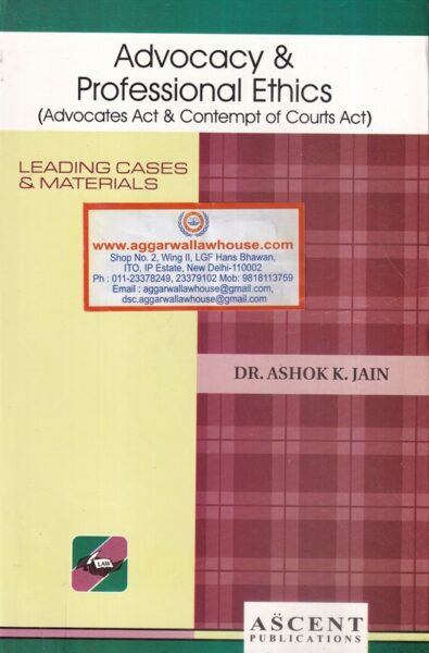 Ascent Publications Advocacy & Professional Ethics Leading Cases and Materials by Ashok K Jain Edition 2021