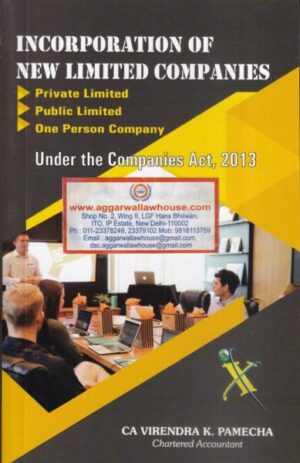 Xcess Inforstore Incorporation of New Limited Companies ( Under the Companies Act 2013 ) By Virendra K Pamecha Edition 2021
