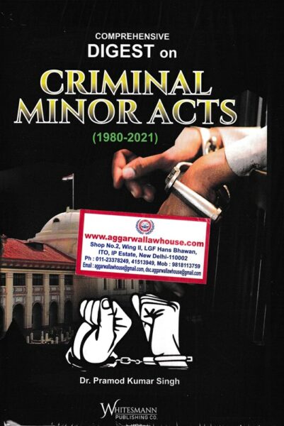 Whitesmann Comprehensive Digest on Criminal Minor Acts ( 1980-2021) by Pramod Kumar Singh Edition 2022