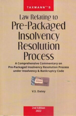 Taxmann's Law Relating to Pre-Packaged Insolvency Resolution Process by V S Datey Edition 2022