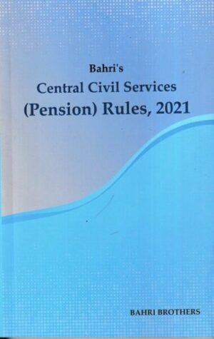 Bahri Brothers Central Civil Service ( Pension ) Rules, 2021 by S Malhptra Edition 2022
