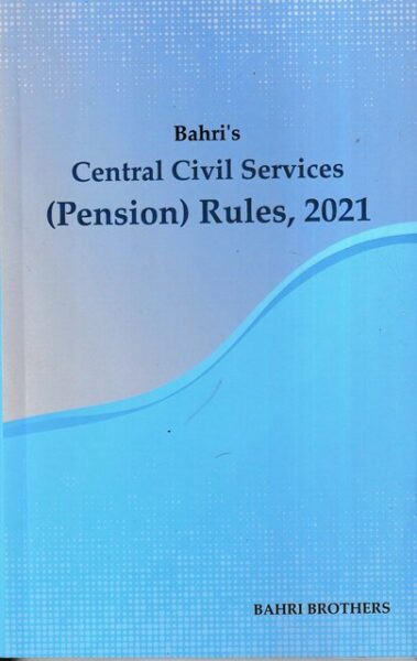Bahri Brothers Central Civil Service ( Pension ) Rules, 2021 by S Malhptra Edition 2022