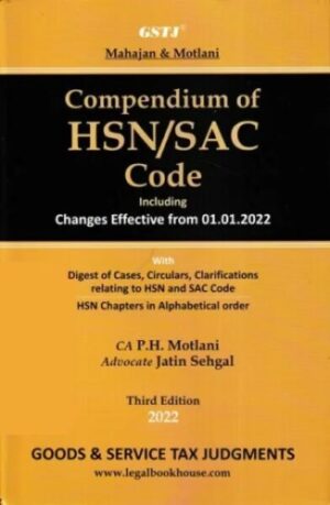 GSTJ Mahajan & Motlani Compendium of HSN / SAC Code Including Changes Effective From 01.01.2022 by P H Motlani & Jatin Sehgal Edition 2022