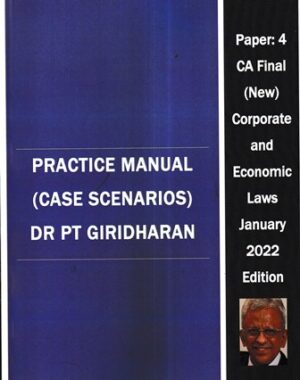 Practice Manual ( Case Scenarios ) Paper 4 CA Final (New) Corporate and Economic Laws by DR PT Giridharan Edition January 2022