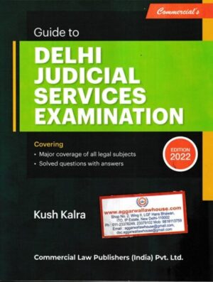Commercial Guide to Delhi Judicial Services Examination by Kush Kalra Edition 2022