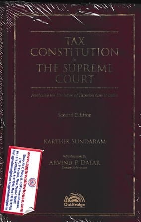 Oak Bridge Tax Constitution & The Supreme Court by Karthik Sundaram & Arvind  P Datar Edition 2024