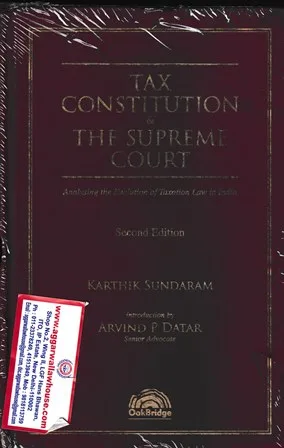 Oak Bridge Tax Constitution & The Supreme Court by Karthik Sundaram & Arvind  P Datar Edition 2024