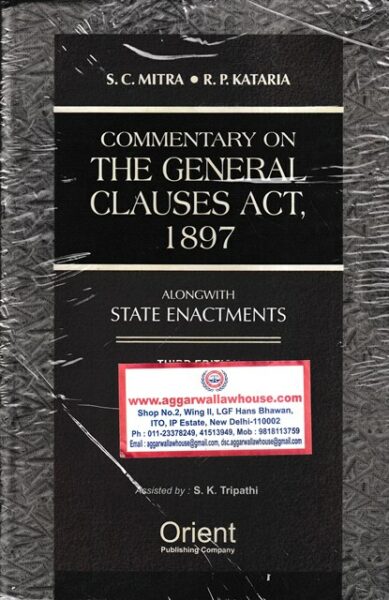 Orient Publishing Company Commentary on The General Clauses Act, 1897 Alongwith State Enactments by S.C. MITRA & R.P. KATARIA Edition 2022