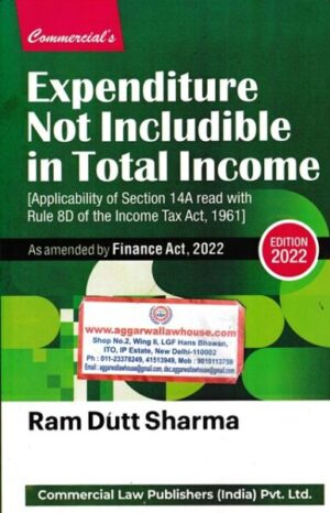 Commercial's Expenditure Not Includible in Total Income As Amended by Finance Act 2022 by Ram Dutt Sharma Edition 2022