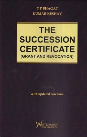 Whitesmann's The Succession Certificate (Grant And Revocation) With updated case laws by YP Bhagat & Kumar Keshav Edition 2023