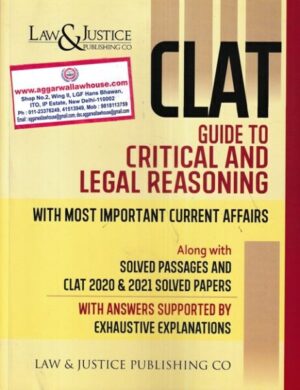 Law&Justice CLAT Guide to Critical and Legal Reasoning with Most Important Current Affairs Along with Solved Passages and Clat 2020 & 2021 Solved Paper Edition 2022