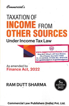Commercial's Taxation of Income from Other Sources Under Income Tax Law As amended by Finance Act 2022 by RAM DUTT SHARMA Edition 2022