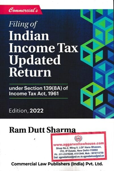 Commercial's Filing of Indian Income Tax Updated Return Under Section 139 (8A) of Income Tax Act 1961 by Ram Dutt Sharma Edition 2022