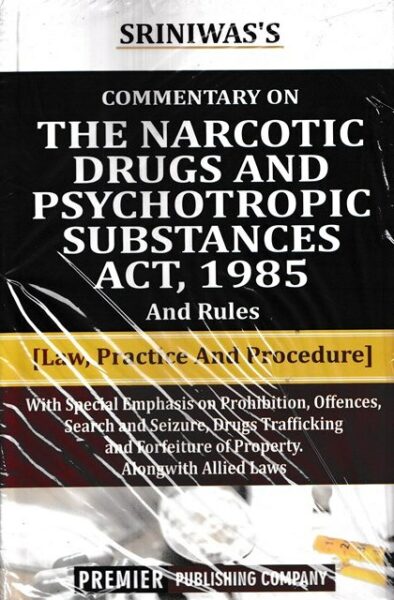 Premier Commentary on The Narcotic Drugs And Psyshotropic Substances Act, 1985 by SRINIWAS'S Edition 2022