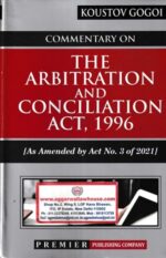 Premier's Commentary on The Arbitration and Conciliation Act, 1996 As Amended by Act No 3 of 2021 by Koustov Gogoi Edition 2022