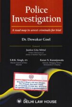 Delhi Law House Police Investigation A Road Map to Arrest Criminals For Trial by Dewakar Goel & Justice Gita Mittal Edition 2022