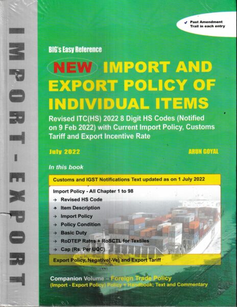 Academy of Business Studies BIG’s Easy Reference New Import and Export Policy of Individual Items by ARUN GOYAL Edition July 2022