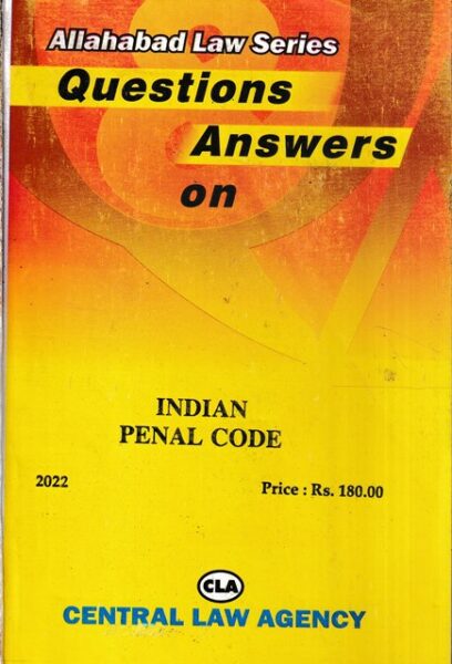 Central Law Agency Allahabad Law Series Questions and Answers on Indian Penal Code Edition 2022