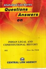 Central Law Agency Allahabad Law Series Questions and Answers on Indian Legal and Constitutional History Edition 2022
