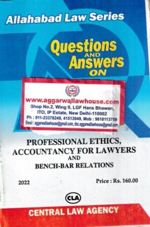 Central Law Agency Allahabad Law Series Questions and Answers on Professional Ethics Accountancy For Lawyers and Bench-Bar Relations Edition 2022