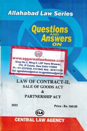 Central Law Agency Allahabad Law Series Questions and Answers on Law of Contract-II Sale of Goods Act & Partnership Edition 2022