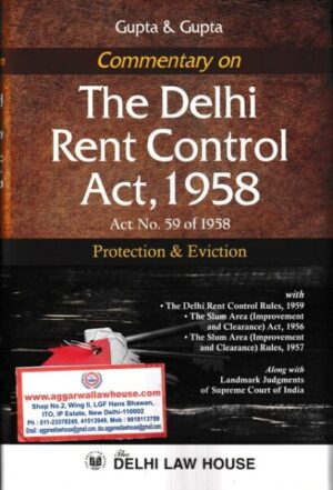 Delhi Law House Gupta & Gupta Commentary on The Delhi Rent Control Act 1958 Protection & Eviction Edition 2022