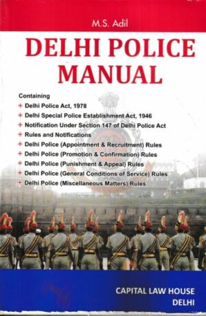 Capital Law House Delhi Police Manual by MS ADIL Edition 2022