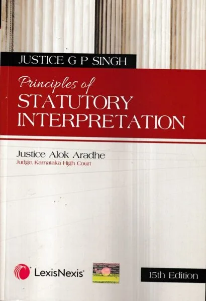 Lexis Nexis GP SINGH Principles of Statutory Interpretation (Paperback) by Justice Alok Aradhe 15th Reprint Edition 2025