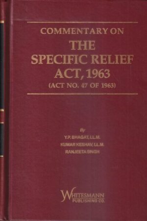 Whitesmann Commentary on The Specific Relief Act 1963 ( Act No 47 of 1963 ) by Y P Bhagat, Kumar Keshav & Ranjeeta Singh Edition 2022