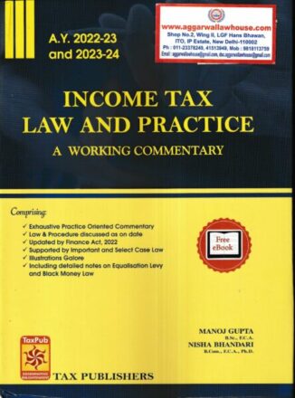 Tax Publishers Income Tax Law and Practice A Working Compendium A.Y. 2022-23 & 2023-24 by AVADHESH OJHA & MANOJ GUPTA Edition 2022