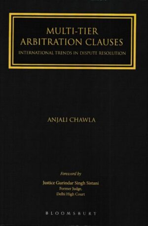 Bloomsbury's Multi-Tier Arbitration Clauses International Trends in Dispute Resolution by Anjali Chawla Edition 2022