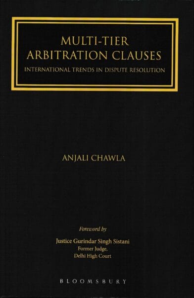 Bloomsbury's Multi-Tier Arbitration Clauses International Trends in Dispute Resolution by Anjali Chawla Edition 2022