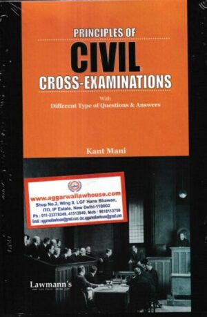 Lawmann's Principles of Civil Cross-Examinations With Different Type of Questions & Answers by Kant Mani Edition 2025