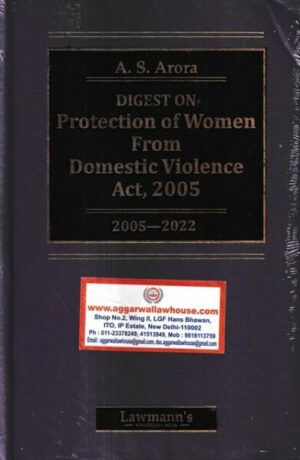 Lawmann's Digest on Protection of women from Domestic Violence Act 2005 by A S Arora Edition 2023